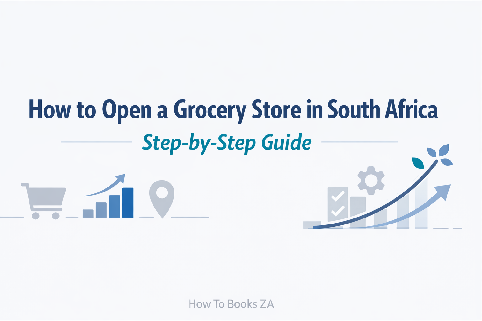  How to Open a Grocery Store in South Africa | Step-by-Step Guide