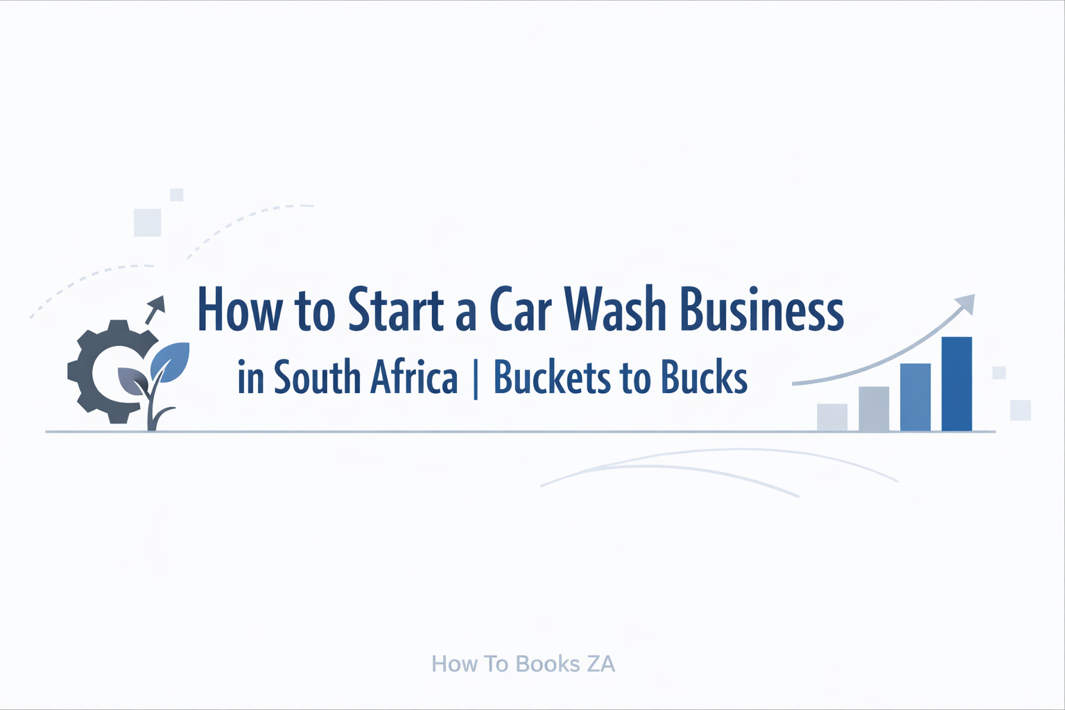  How to Start a Car Wash Business in South Africa | Buckets to Bucks