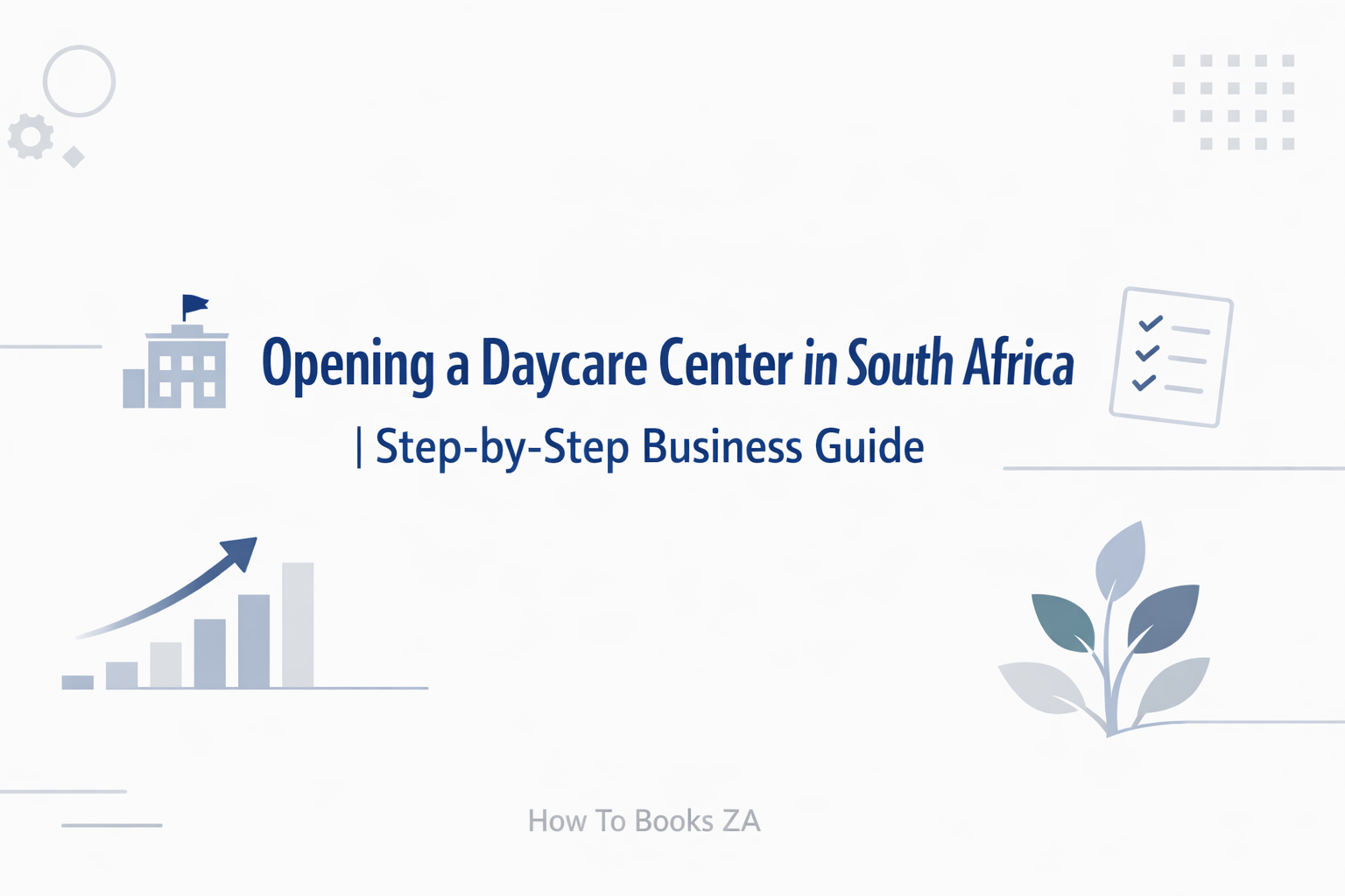  Opening a Daycare Center in South Africa | Step-by-Step Business Guide