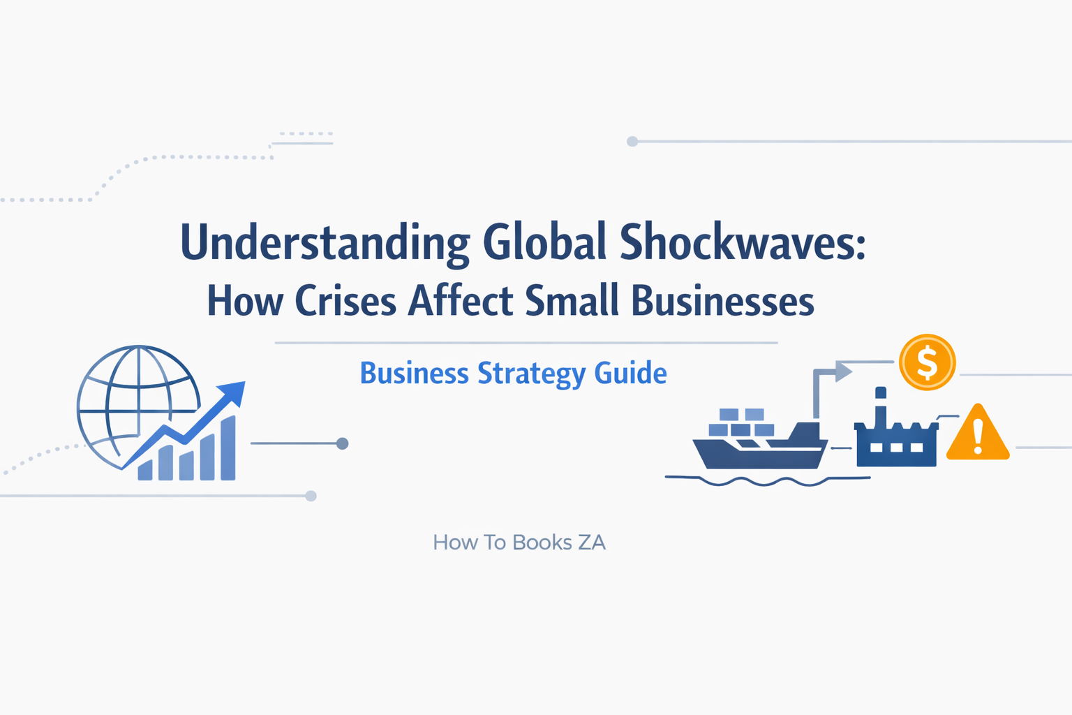  Understanding Global Shockwaves: How Crises Affect Small Businesses | Business Strategy Guide