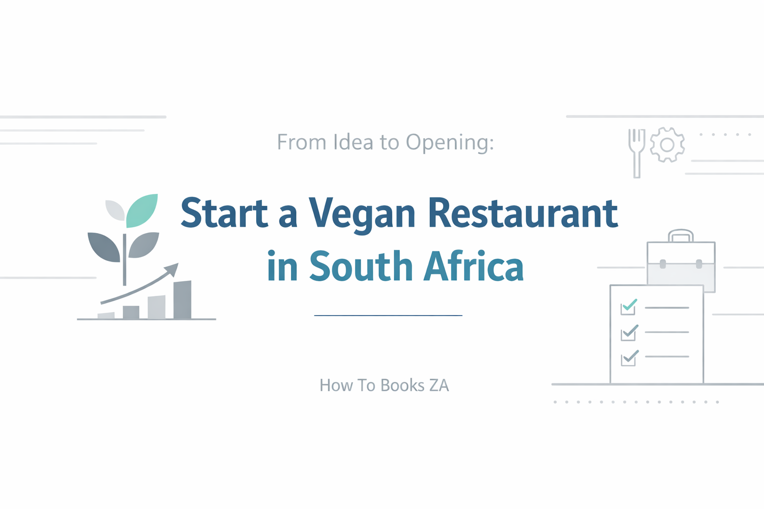 From Idea to Opening: How to Start a Vegan Restaurant in South Africa