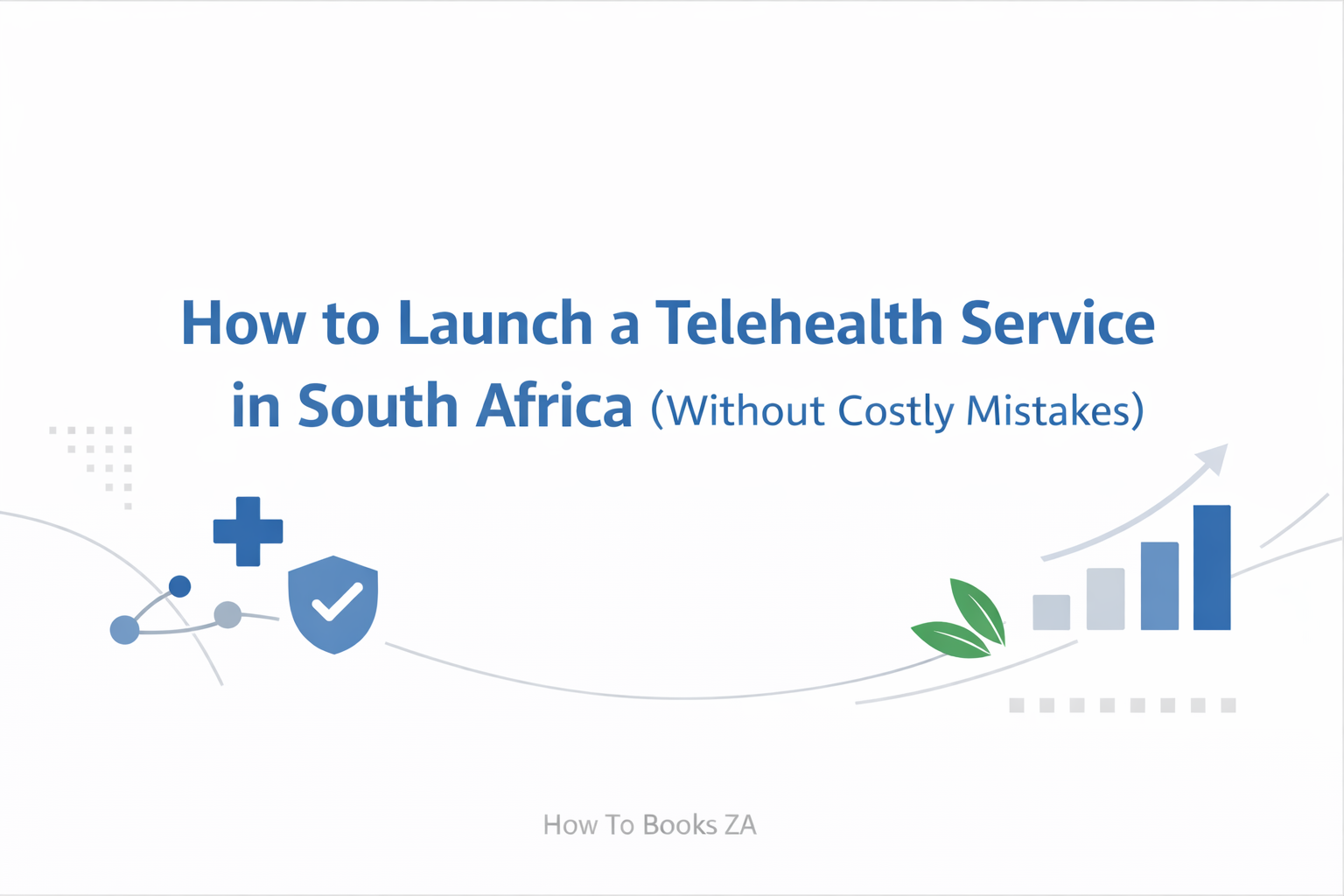 A practical, South Africa–focused guide to launching a compliant and sustainable telehealth service without costly mistakes.