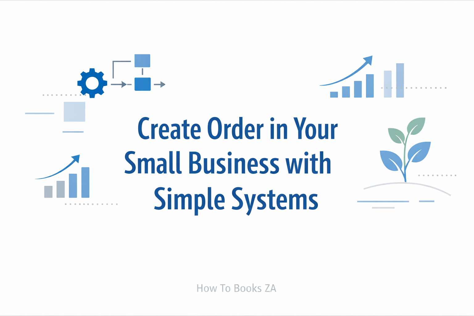 How to Create Order in a Small Business Using Simple Systems